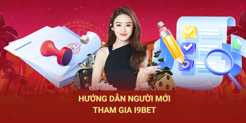 Các nội dung hướng dẫn tham gia I9BET chi tiết và đầy đủ