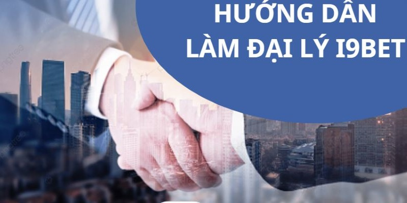 Hướng dẫn bạn cách đăng ký làm đại lý I9BET
