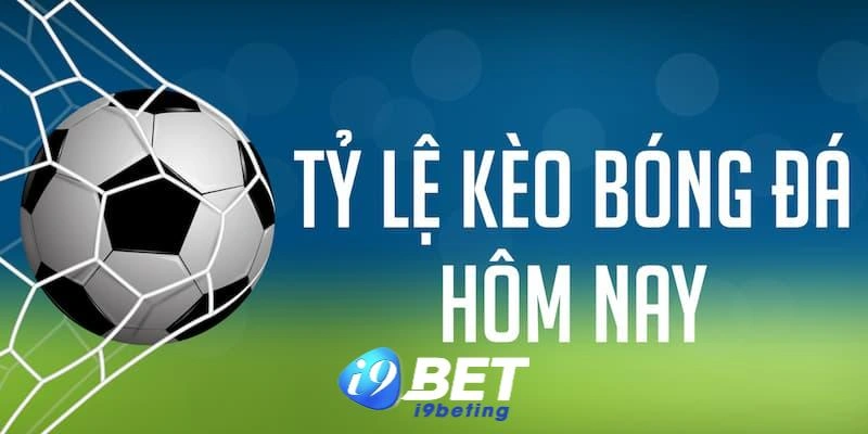 Điểm danh các loại tỷ lệ kèo bóng đá tối nay